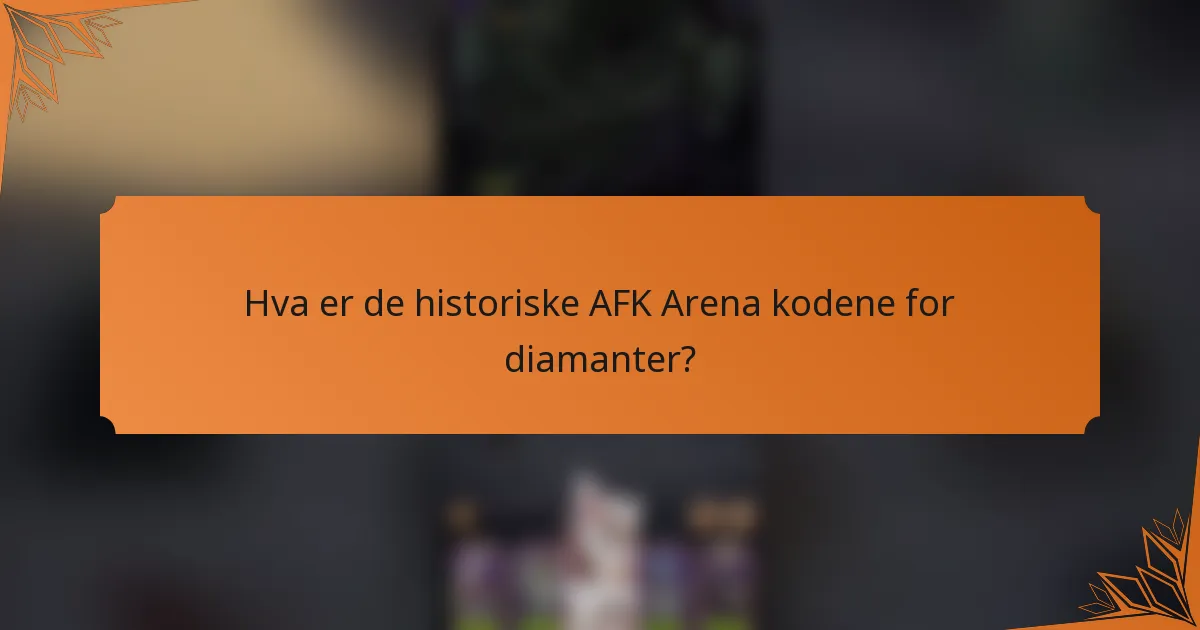 Hva er de historiske AFK Arena kodene for diamanter?