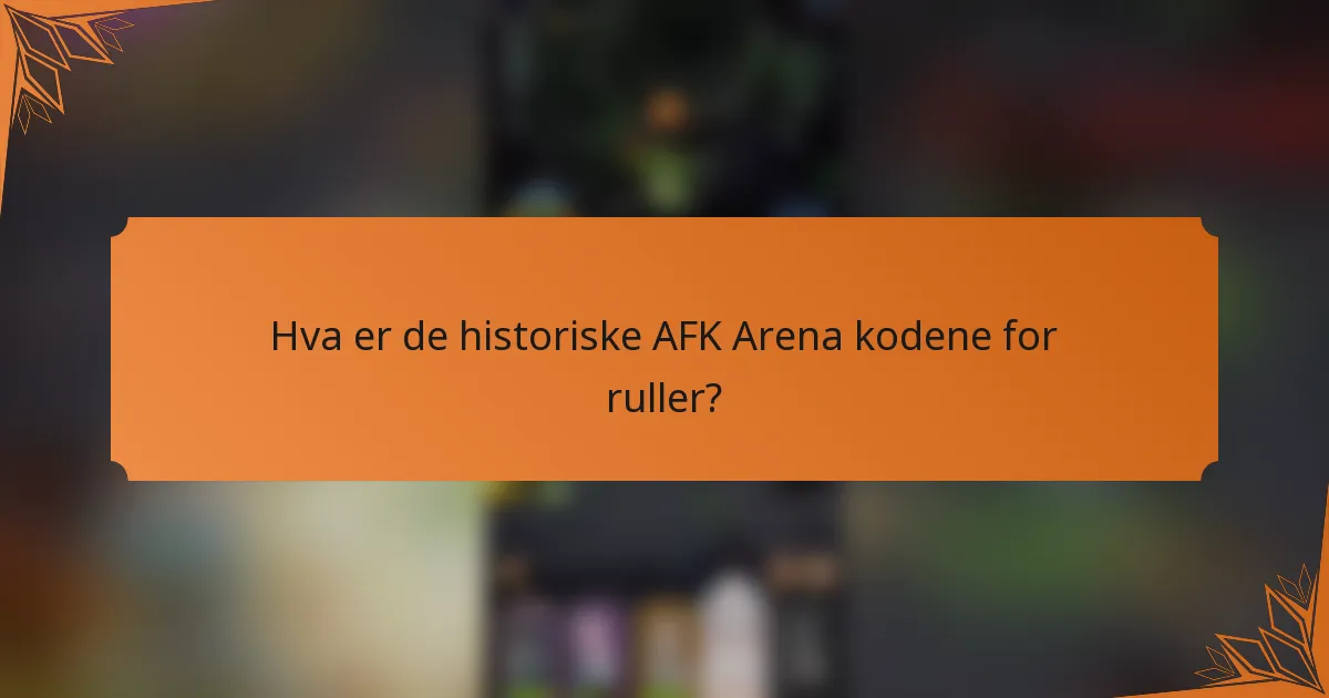 Hva er de historiske AFK Arena kodene for ruller?