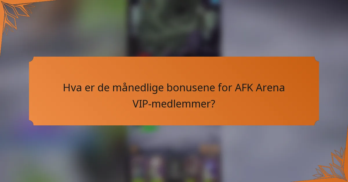 Hva er de månedlige bonusene for AFK Arena VIP-medlemmer?
