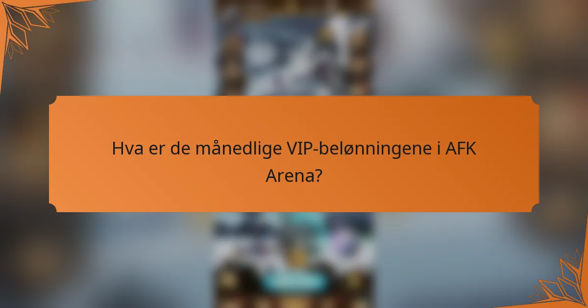 Hva er de månedlige VIP-belønningene i AFK Arena?