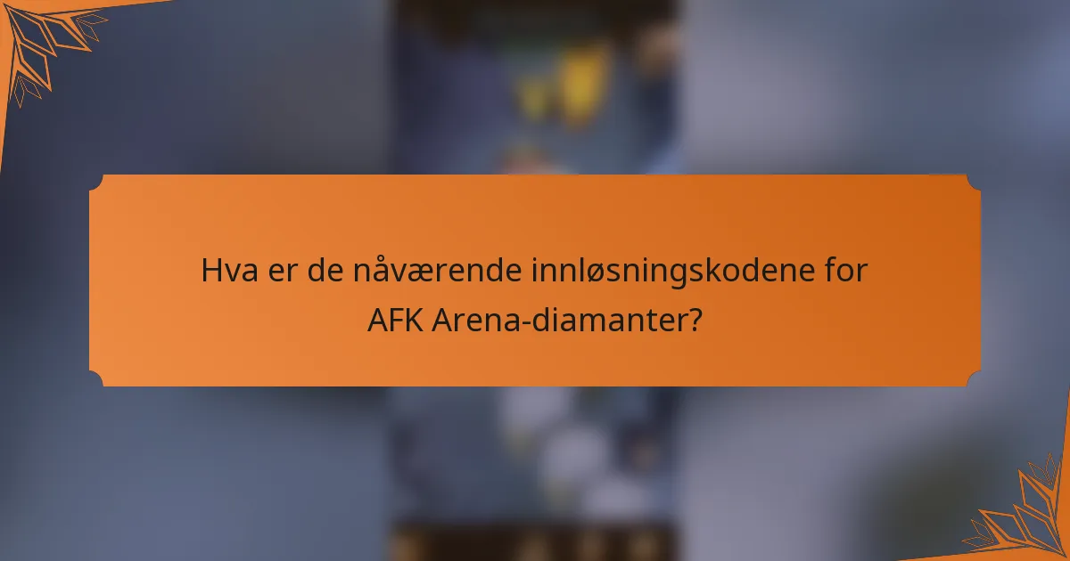 Hva er de nåværende innløsningskodene for AFK Arena-diamanter?