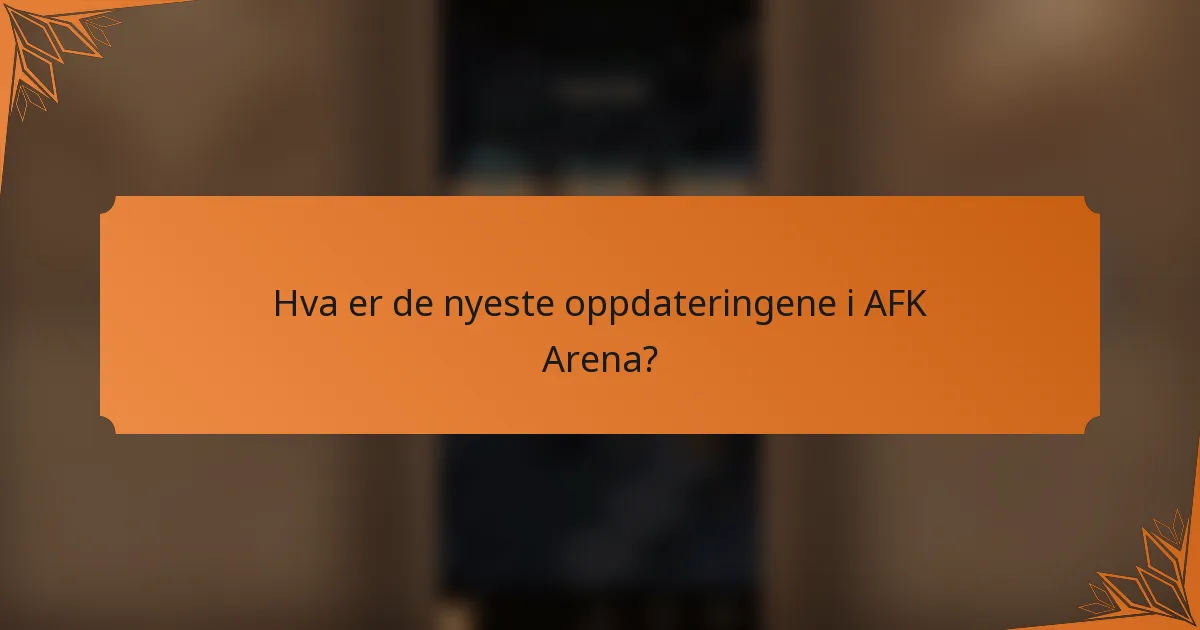 Hva er de nyeste oppdateringene i AFK Arena?