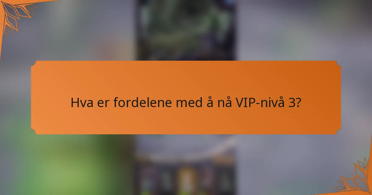 Hva er fordelene med å nå VIP-nivå 3?