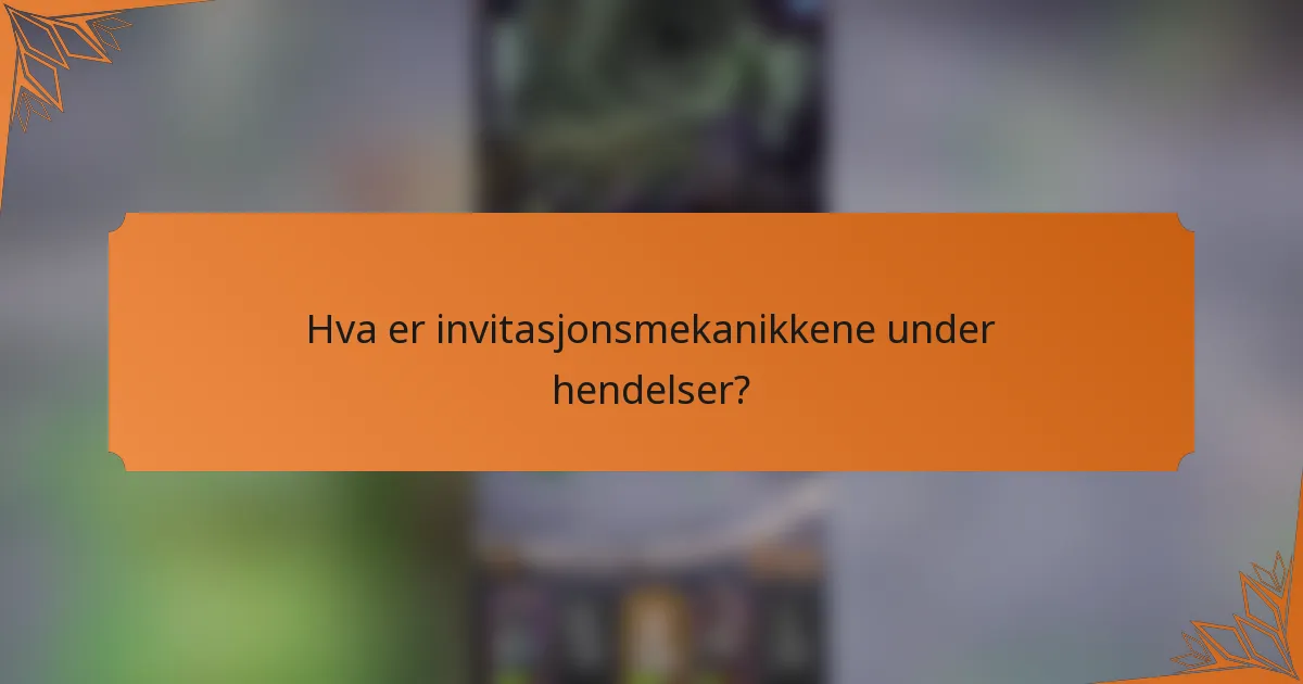 Hva er invitasjonsmekanikkene under hendelser?