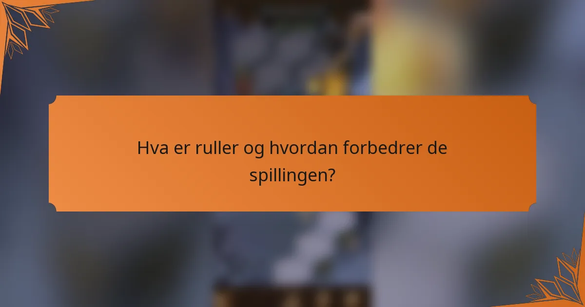 Hva er ruller og hvordan forbedrer de spillingen?