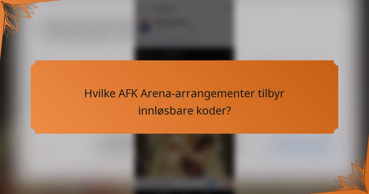 Hvilke AFK Arena-arrangementer tilbyr innløsbare koder?