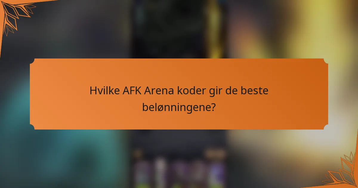 Hvilke AFK Arena koder gir de beste belønningene?