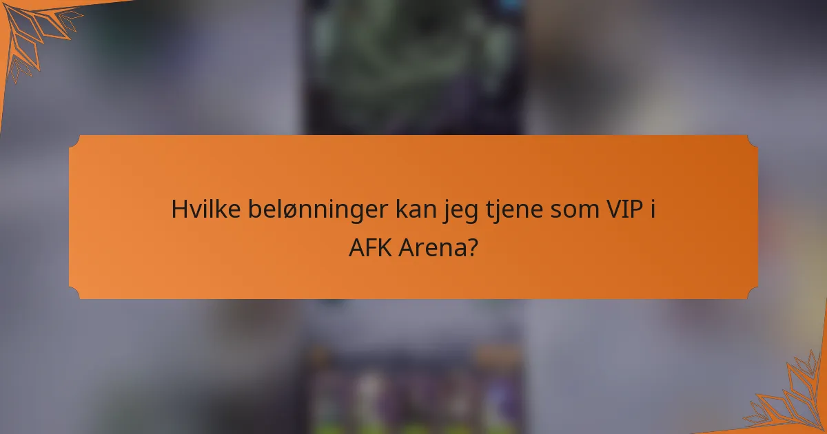 Hvilke belønninger kan jeg tjene som VIP i AFK Arena?
