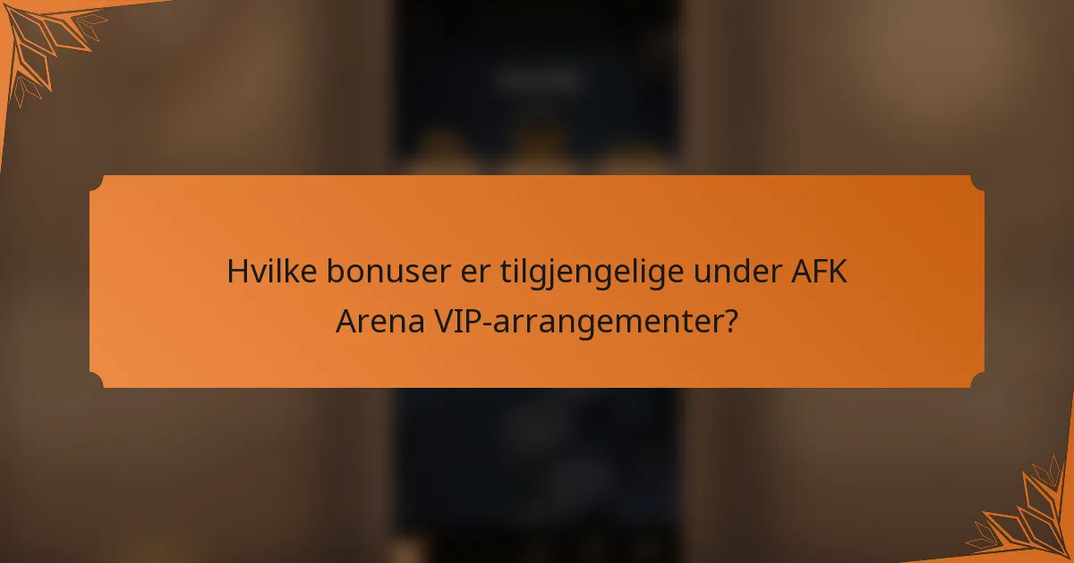 Hvilke bonuser er tilgjengelige under AFK Arena VIP-arrangementer?