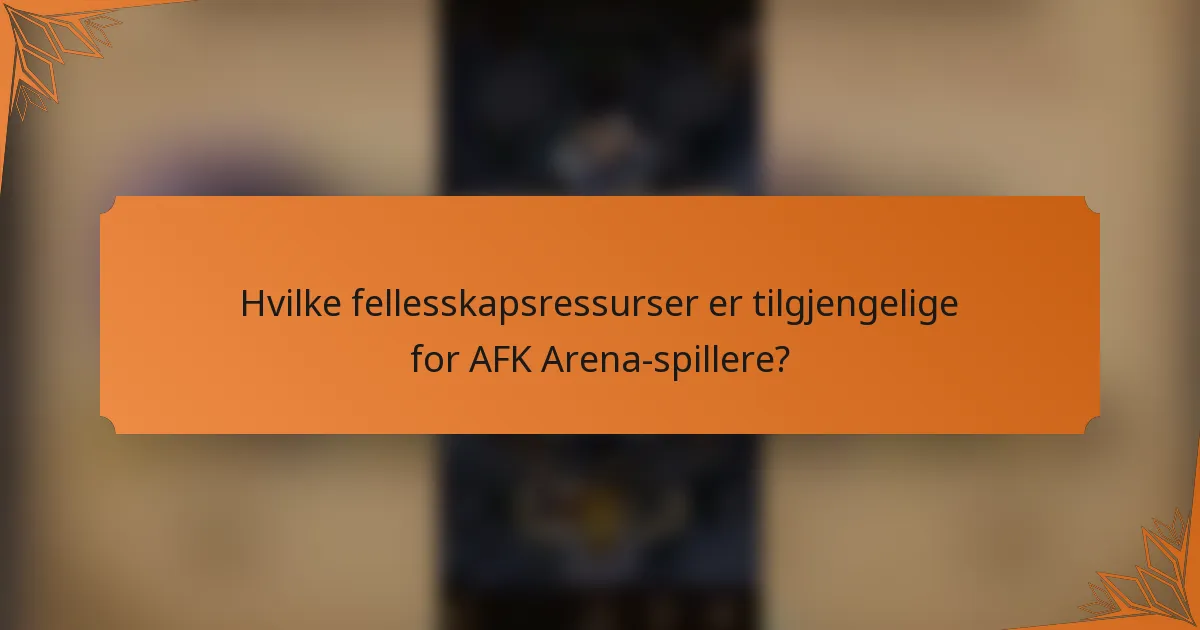 Hvilke fellesskapsressurser er tilgjengelige for AFK Arena-spillere?