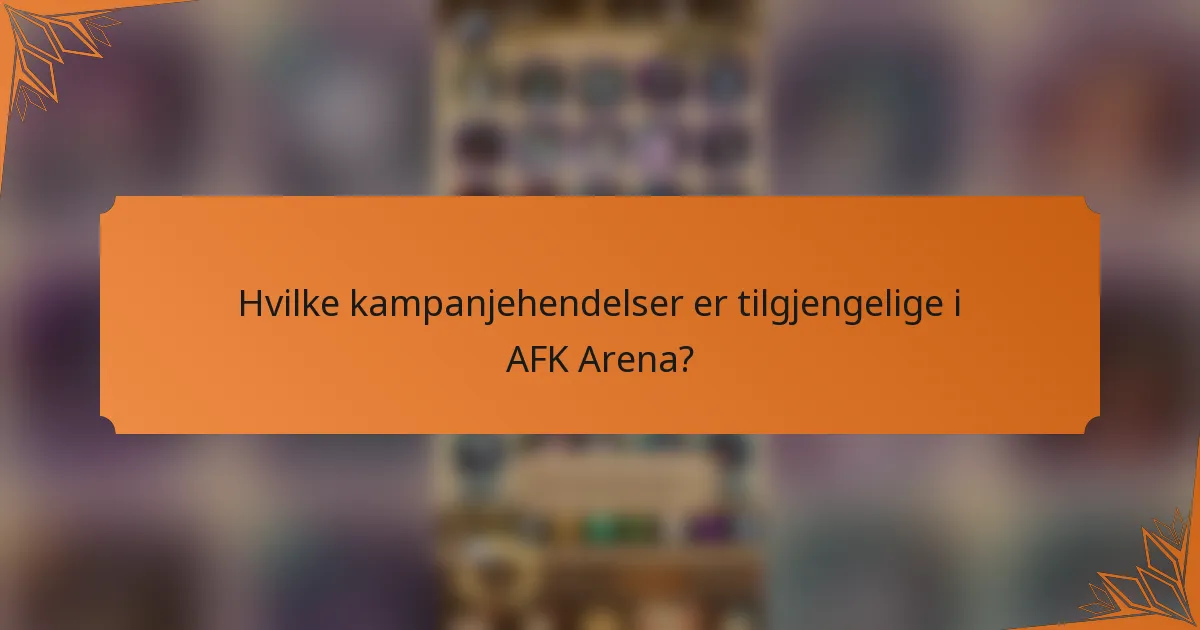 Hvilke kampanjehendelser er tilgjengelige i AFK Arena?