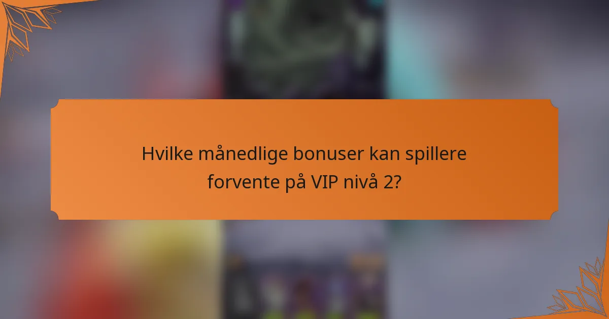 Hvilke månedlige bonuser kan spillere forvente på VIP nivå 2?