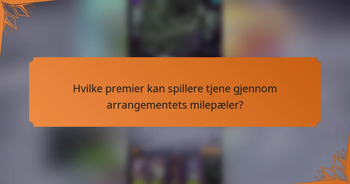 Hvilke premier kan spillere tjene gjennom arrangementets milepæler?
