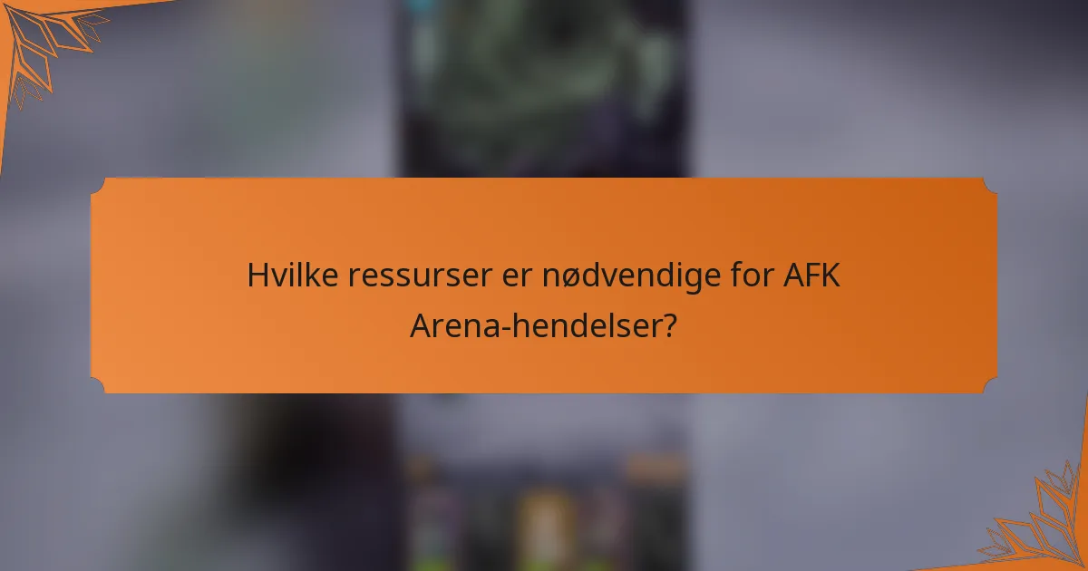 Hvilke ressurser er nødvendige for AFK Arena-hendelser?