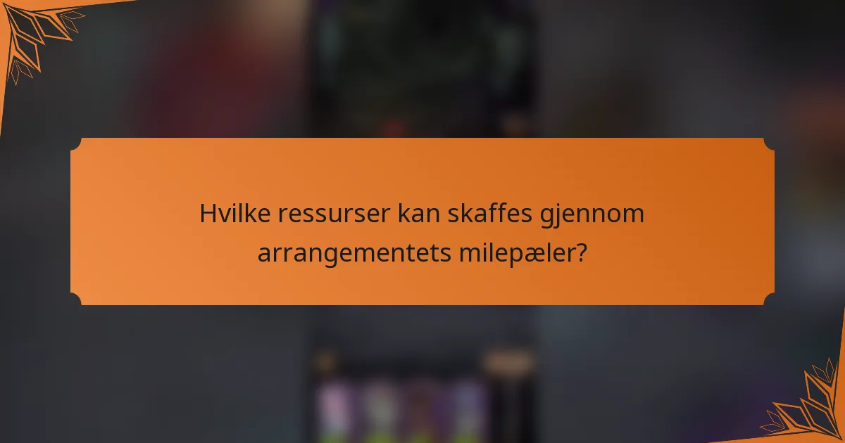 Hvilke ressurser kan skaffes gjennom arrangementets milepæler?