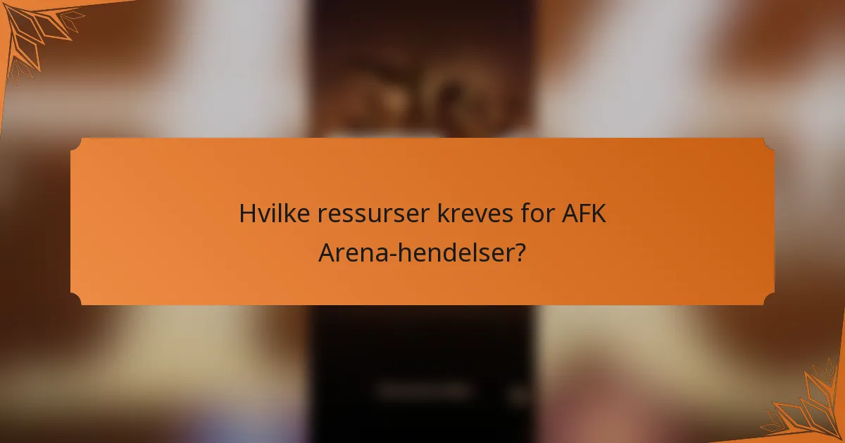 Hvilke ressurser kreves for AFK Arena-hendelser?
