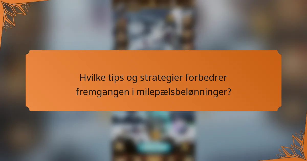 Hvilke tips og strategier forbedrer fremgangen i milepælsbelønninger?