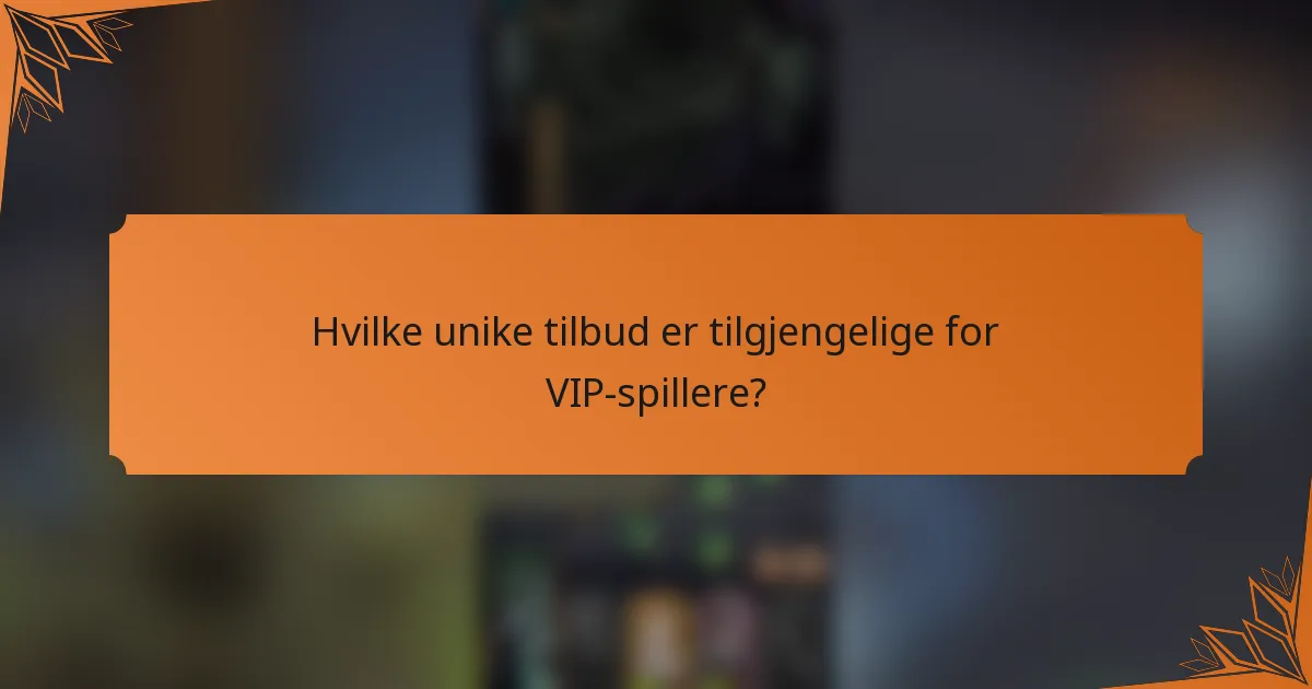 Hvilke unike tilbud er tilgjengelige for VIP-spillere?