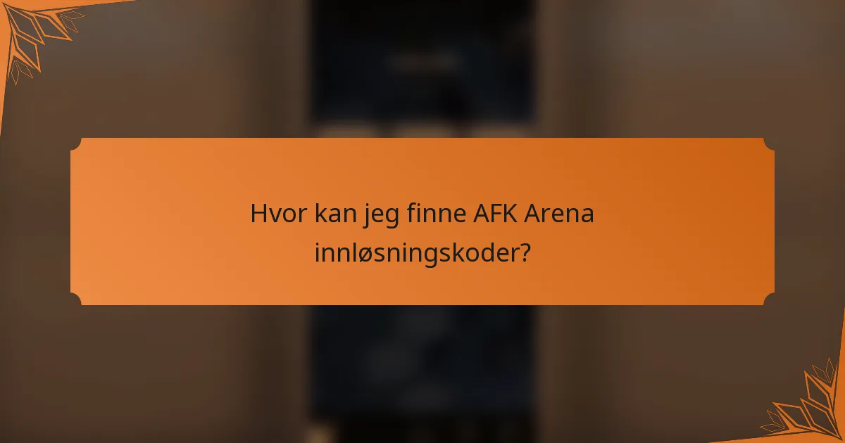 Hvor kan jeg finne AFK Arena innløsningskoder?