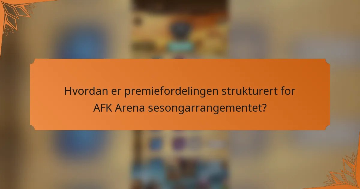 Hvordan er premiefordelingen strukturert for AFK Arena sesongarrangementet?