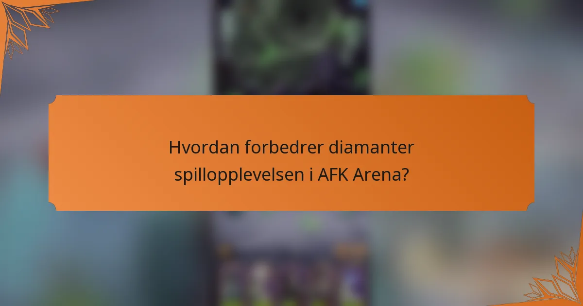 Hvordan forbedrer diamanter spillopplevelsen i AFK Arena?
