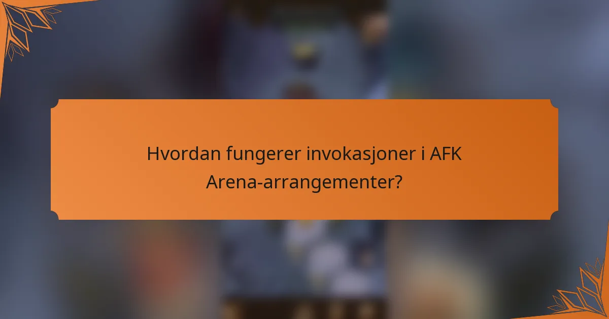 Hvordan fungerer invokasjoner i AFK Arena-arrangementer?
