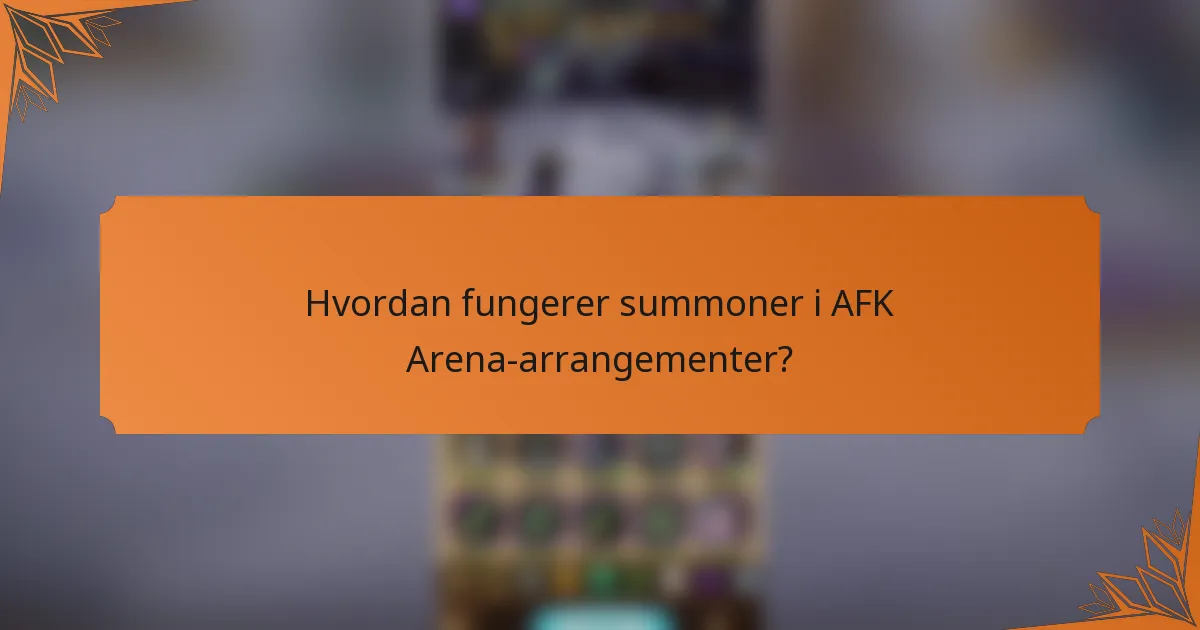 Hvordan fungerer summoner i AFK Arena-arrangementer?
