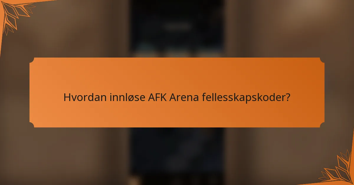 Hvordan innløse AFK Arena fellesskapskoder?