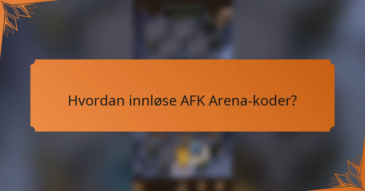 Hvordan innløse AFK Arena-koder?