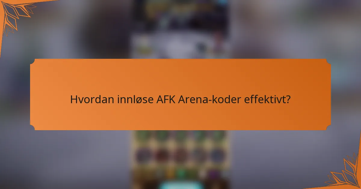 Hvordan innløse AFK Arena-koder effektivt?