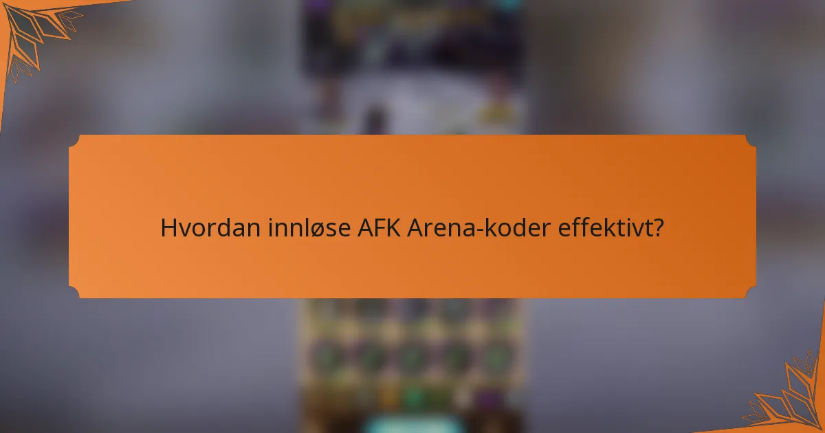 Hvordan innløse AFK Arena-koder effektivt?