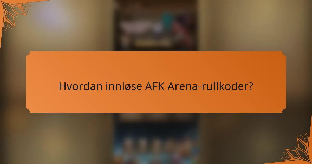 Hvordan innløse AFK Arena-rullkoder?