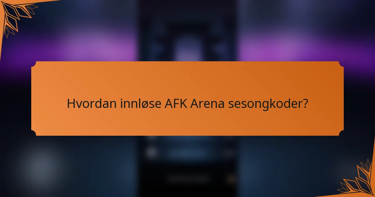 Hvordan innløse AFK Arena sesongkoder?