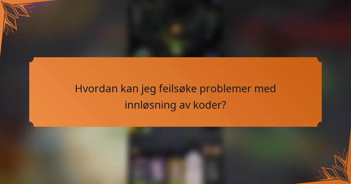 Hvordan kan jeg feilsøke problemer med innløsning av koder?