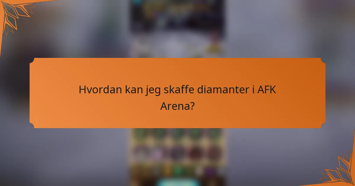 Hvordan kan jeg skaffe diamanter i AFK Arena?