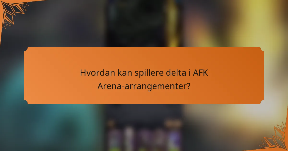 Hvordan kan spillere delta i AFK Arena-arrangementer?