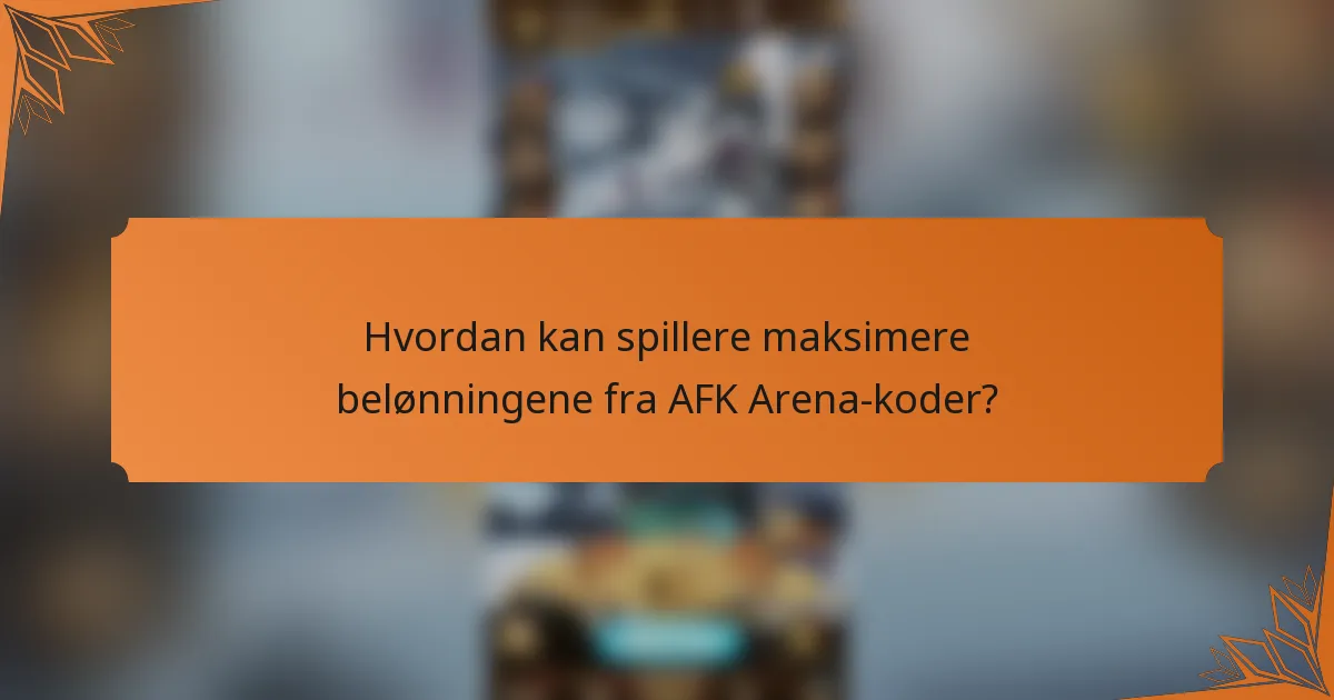 Hvordan kan spillere maksimere belønningene fra AFK Arena-koder?