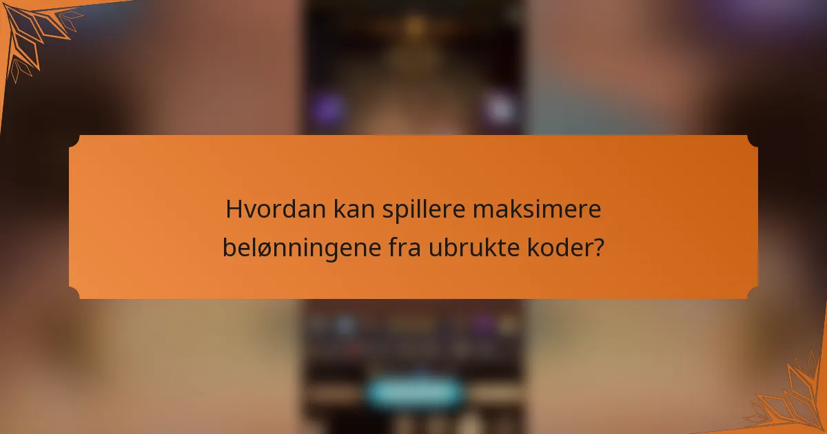 Hvordan kan spillere maksimere belønningene fra ubrukte koder?