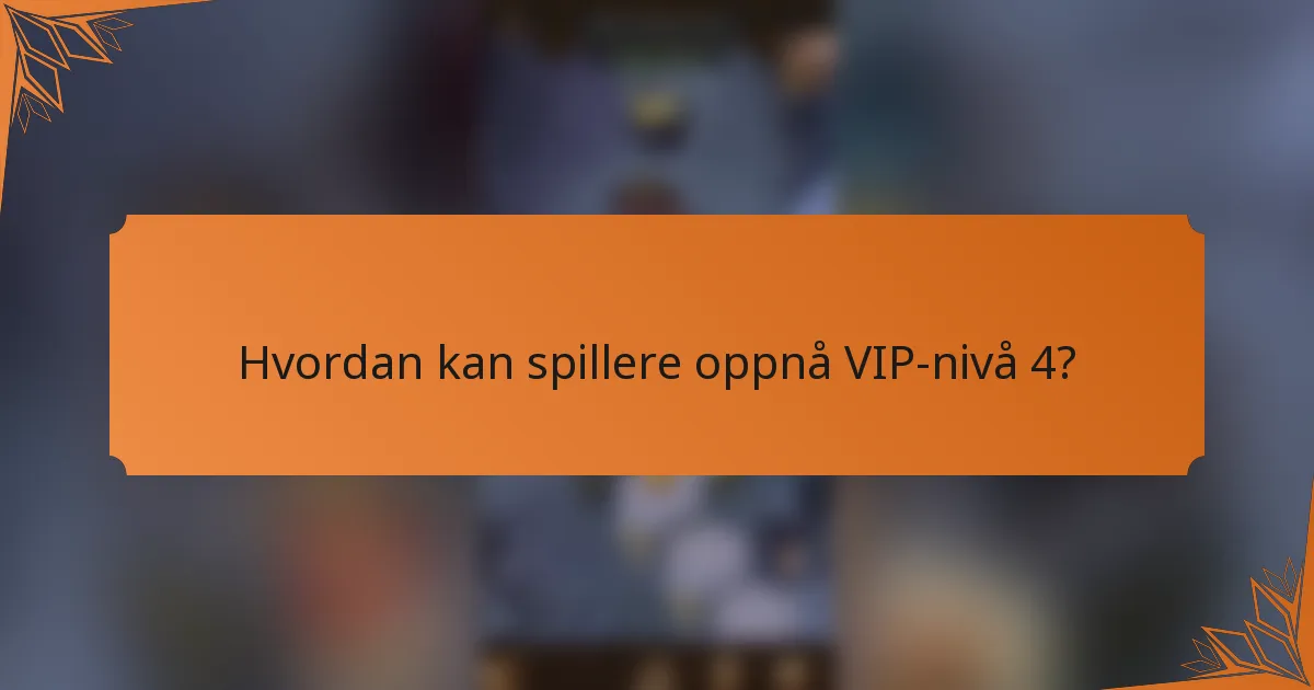 Hvordan kan spillere oppnå VIP-nivå 4?