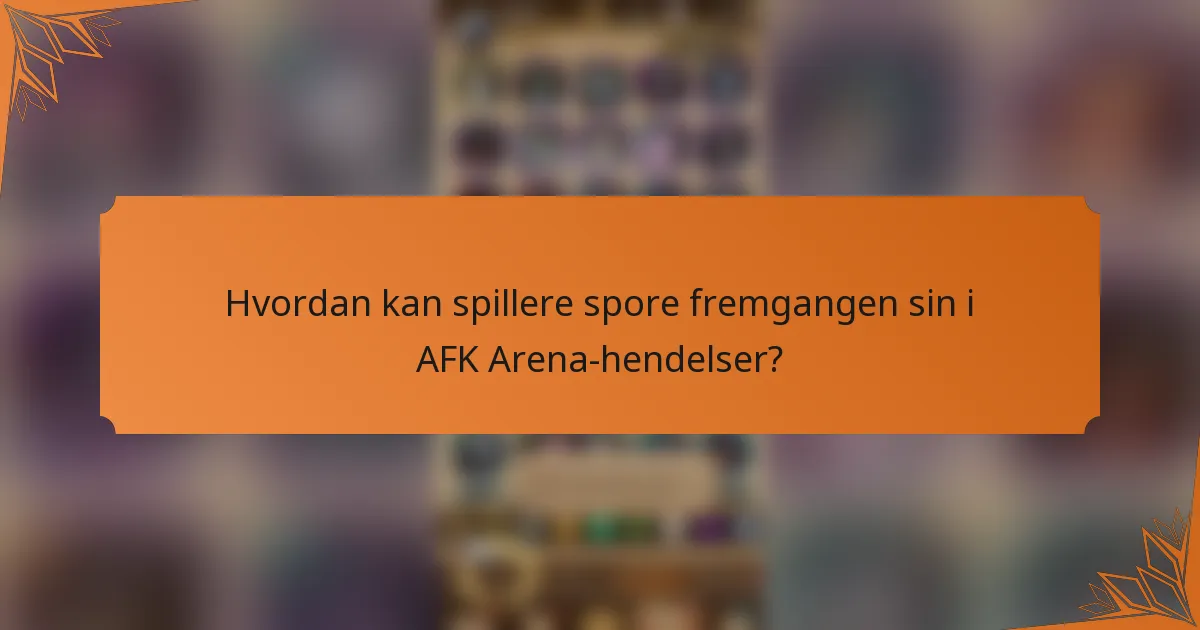 Hvordan kan spillere spore fremgangen sin i AFK Arena-hendelser?