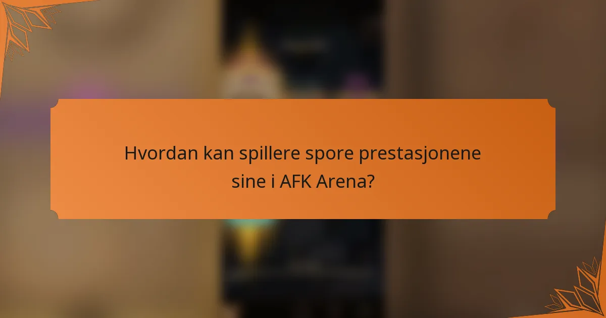 Hvordan kan spillere spore prestasjonene sine i AFK Arena?