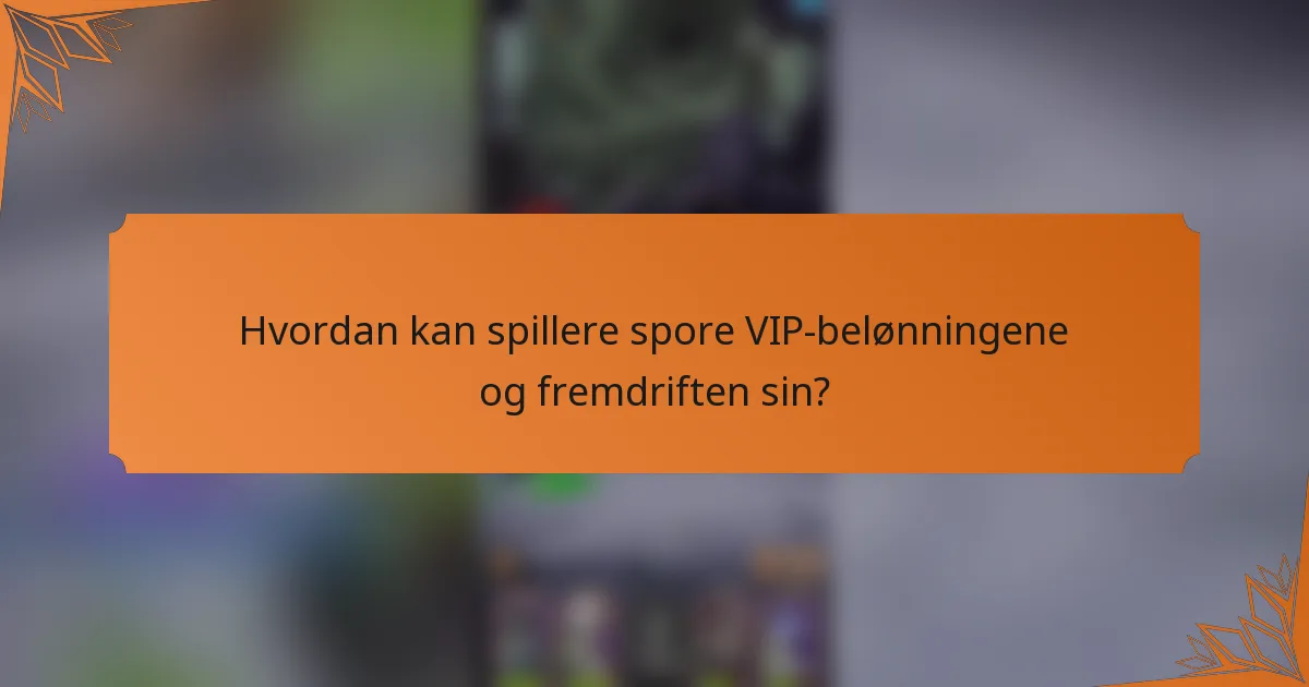 Hvordan kan spillere spore VIP-belønningene og fremdriften sin?