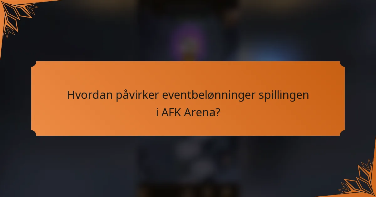Hvordan påvirker eventbelønninger spillingen i AFK Arena?
