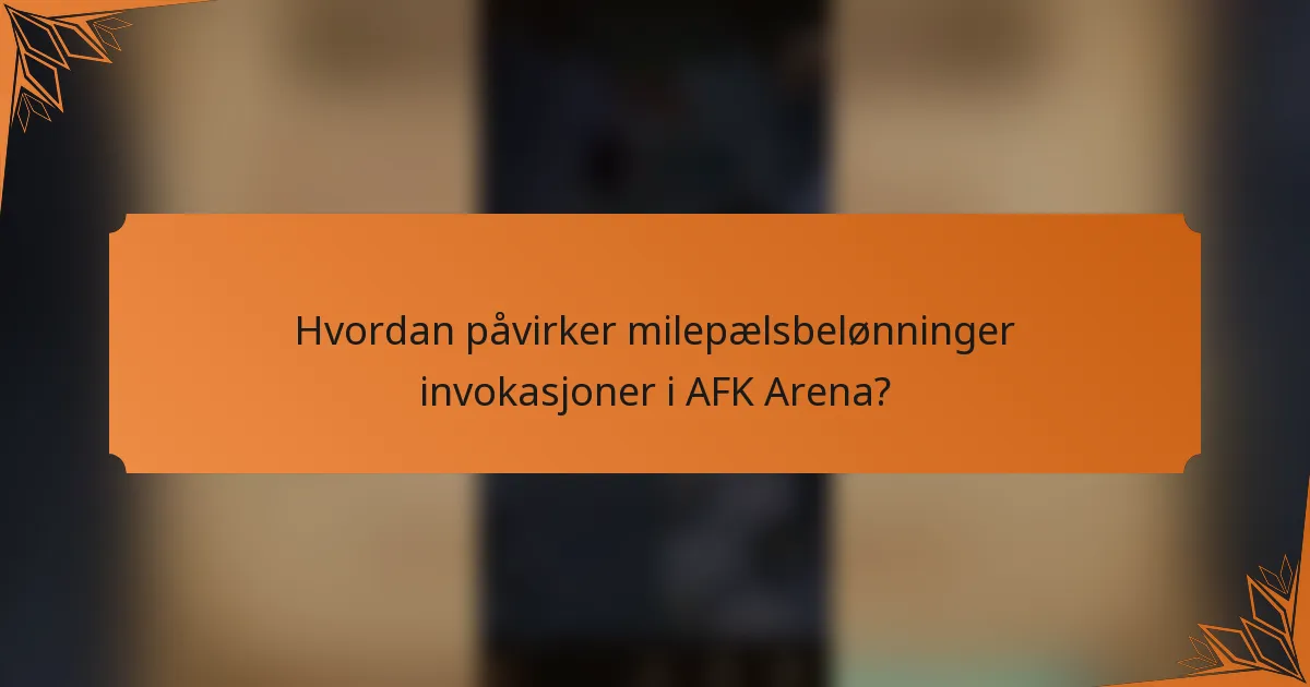 Hvordan påvirker milepælsbelønninger invokasjoner i AFK Arena?