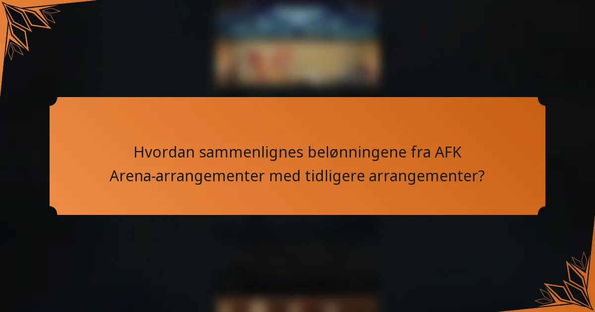 Hvordan sammenlignes belønningene fra AFK Arena-arrangementer med tidligere arrangementer?