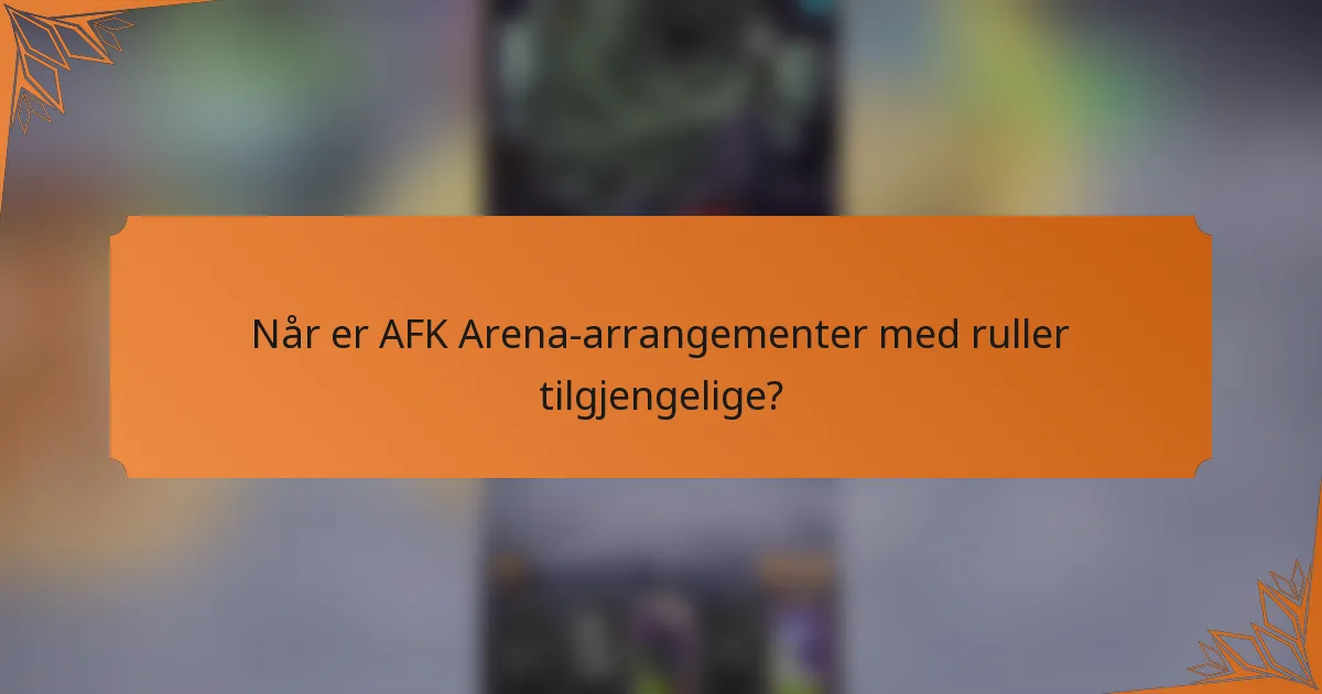 Når er AFK Arena-arrangementer med ruller tilgjengelige?