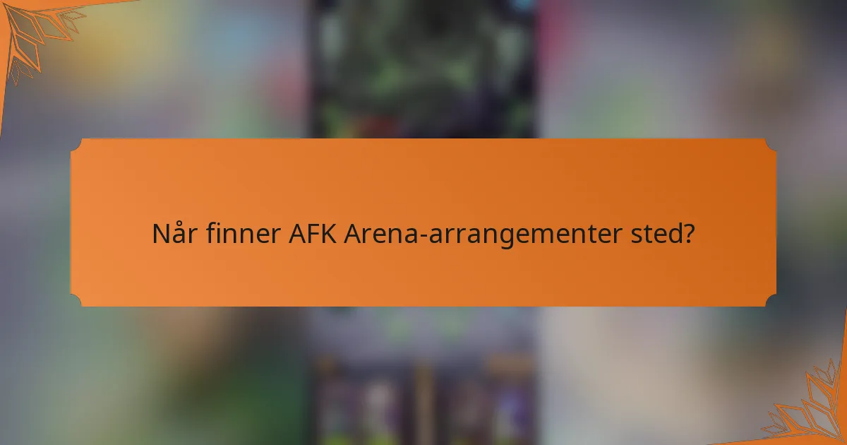 Når finner AFK Arena-arrangementer sted?