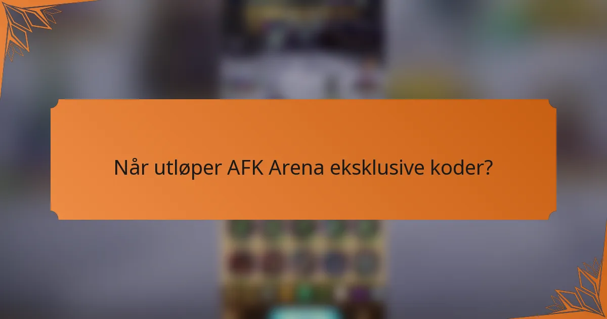 Når utløper AFK Arena eksklusive koder?